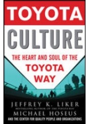 Toyota Culture : The Heart and Soul of the Toyota Way